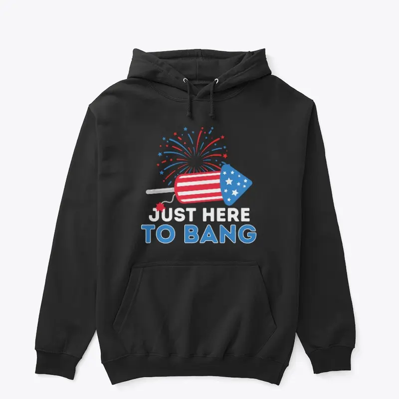 Just Here To Bang